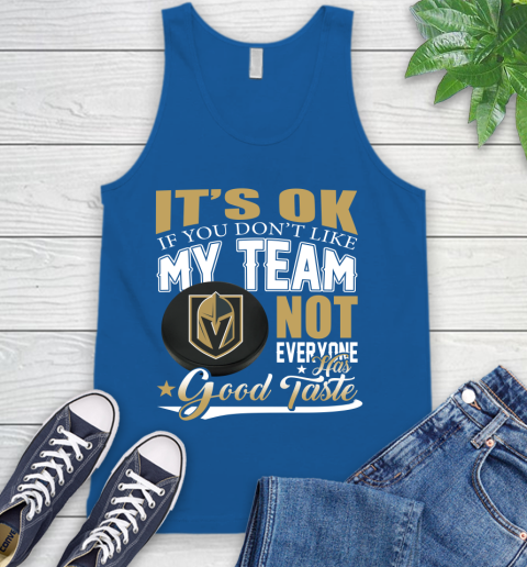 Vegas Golden Knights NHL Hockey You Don't Like My Team Not Everyone Has Good Taste Tank Top 4
