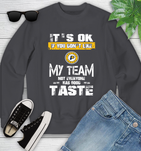 Indiana Pacers NBA Basketball It's Ok If You Don't Like My Team Not Everyone Has Good Taste Youth Sweatshirt 5
