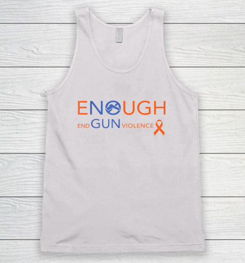 Wear Orange Gun Violence Awareness  Enough End Gun Violence Tank Top