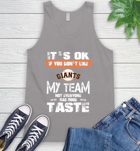 San Francisco Giants MLB Baseball It's Ok If You Don't Like My Team Not Everyone Has Good Taste Tank Top 3
