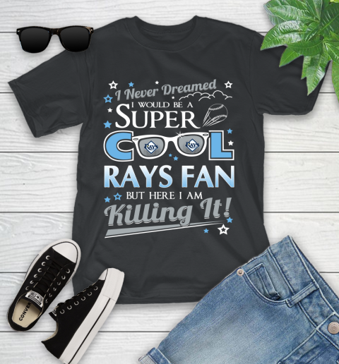 Tampa Bay Rays MLB Baseball I Never Dreamed I Would Be Super Cool Fan Youth T-Shirt