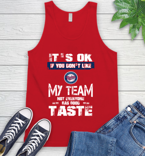 Minnesota Twins MLB Baseball It's Ok If You Don't Like My Team Not Everyone Has Good Taste Tank Top - Image 6