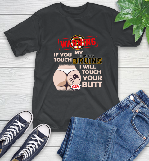 Boston Bruins NHL Hockey Warning If You Touch My Team I Will Touch My Butt T-Shirt