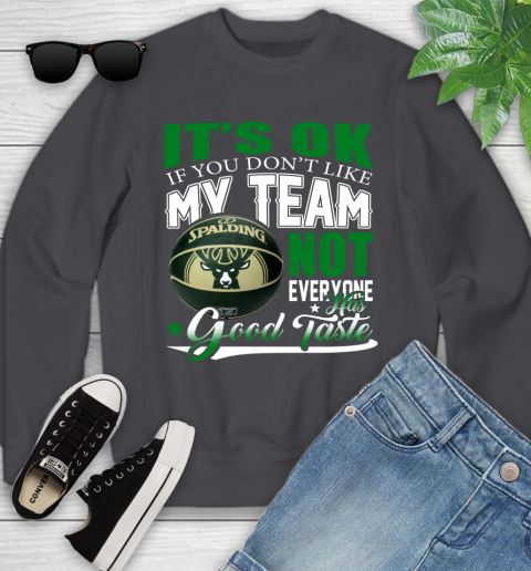 NBA It's Ok If You Don't Like My Team Milwaukee Bucks Not Everyone Has Good Taste Basketball Youth Sweatshirt 5