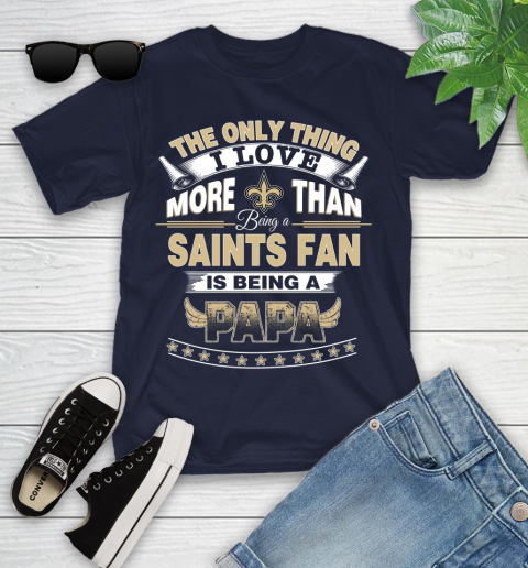 NFL The Only Thing I Love More Than Being A New Orleans Saints Fan Is Being A Papa Football Youth T-Shirt 2