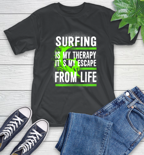 Surfing Is My Therapy It's My Escape From Life T-Shirt