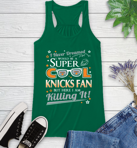 New York Knicks NBA Basketball I Never Dreamed I Would Be Super Cool Fan Racerback Tank 6