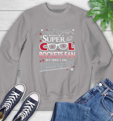 Houston Rockets NBA Basketball I Never Dreamed I Would Be Super Cool Fan Sweatshirt 5