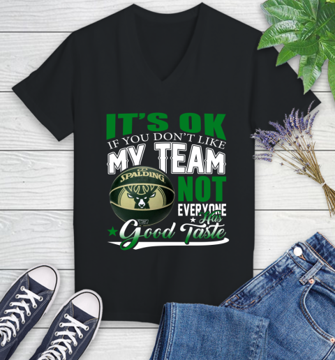 NBA It's Ok If You Don't Like My Team Milwaukee Bucks Not Everyone Has Good Taste Basketball Women's V-Neck T-Shirt