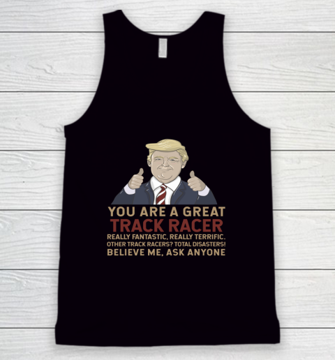 Trump You Are A Great Great Track Racer Tank Top
