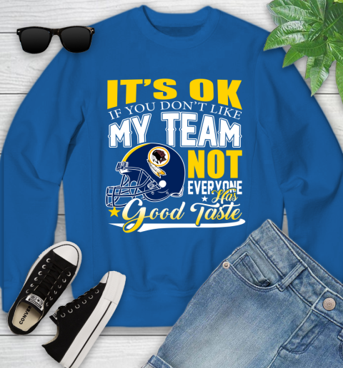 Washington Redskins NFL Football You Don't Like My Team Not Everyone Has Good Taste Youth Sweatshirt 7
