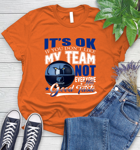 NBA It's Ok If You Don't Like My Team Memphis Grizzlies Not Everyone Has Good Taste Basketball Women's T-Shirt 3