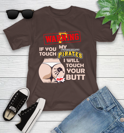 Pittsburgh Pirates MLB Baseball Warning If You Touch My Team I Will Touch My Butt Youth T-Shirt 7