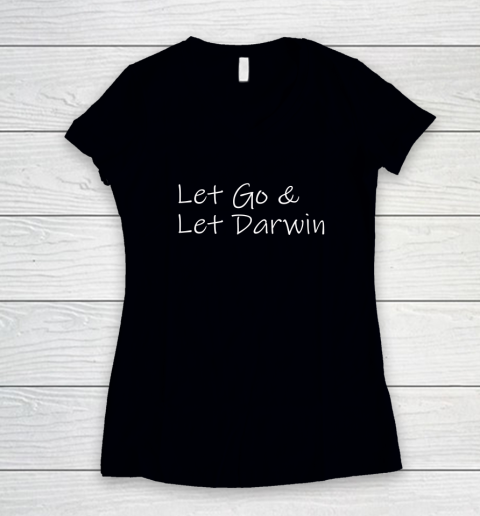 Let's Go Darwin Shirt Let Go And Let Darwin Women's V-Neck T-Shirt