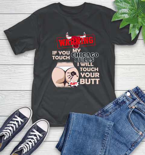 Chicago Bulls NBA Basketball Warning If You Touch My Team I Will Touch My Butt T-Shirt