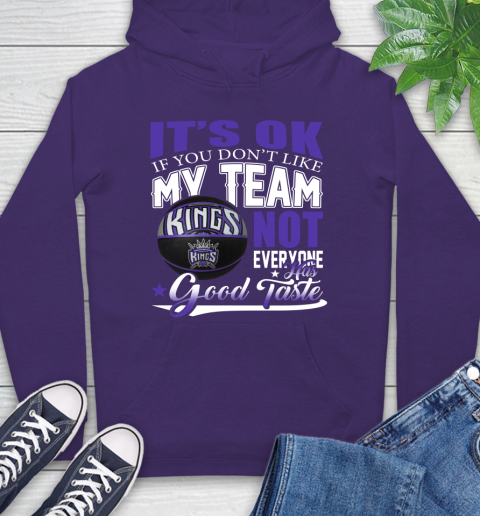NBA It's Ok If You Don't Like My Team Sacramento Kings Not Everyone Has Good Taste Basketball Hoodie 5