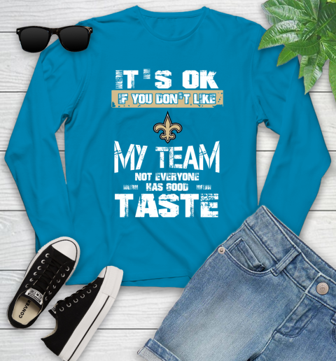New Orleans Saints NFL Football It's Ok If You Don't Like My Team Not Everyone Has Good Taste Youth Long Sleeve - Image 9