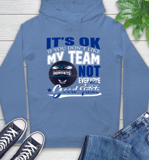 NBA It's Ok If You Don't Like My Team Charlotte Hornets Not Everyone Has Good Taste Basketball Hoodie 11