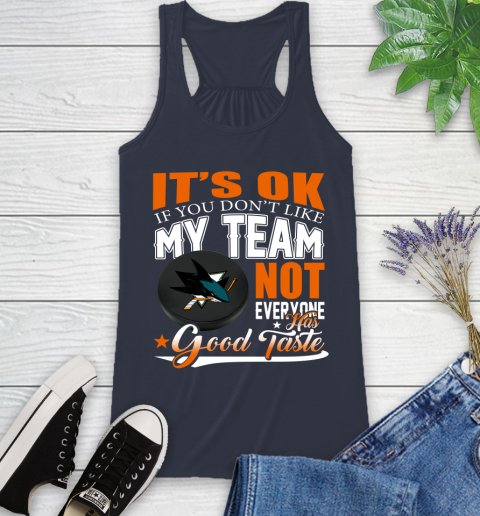 San Jose Sharks NHL Hockey You Don't Like My Team Not Everyone Has Good Taste Racerback Tank 10