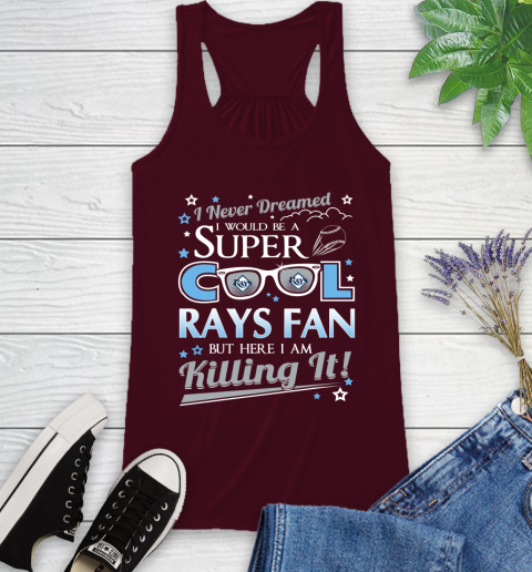 Tampa Bay Rays MLB Baseball I Never Dreamed I Would Be Super Cool Fan Racerback Tank 2