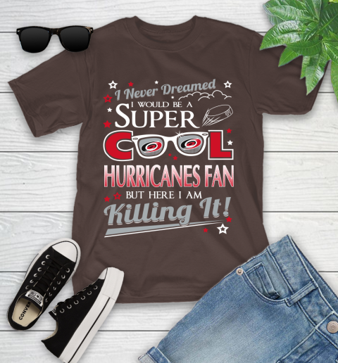 Carolina Hurricanes NHL Hockey I Never Dreamed I Would Be Super Cool Fan Youth T-Shirt 7