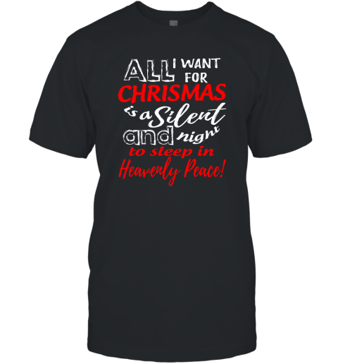 Want For Chrismas Is A Silent Night And To Sleep T-Shirt