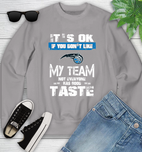 Orlando Magic NBA Basketball It's Ok If You Don't Like My Team Not Everyone Has Good Taste Youth Sweatshirt 3