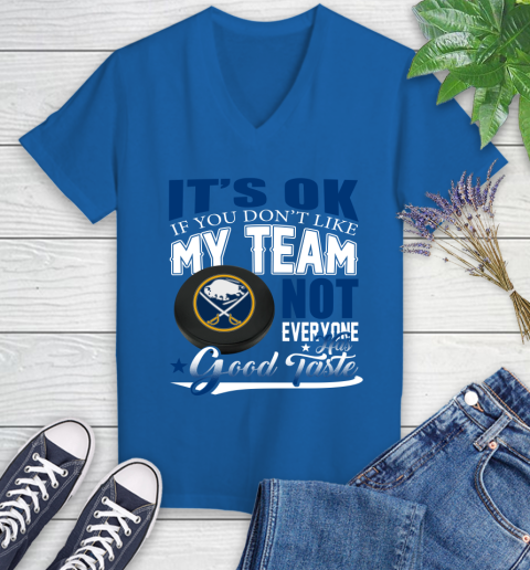 Buffalo Sabres NHL Hockey You Don't Like My Team Not Everyone Has Good Taste Women's V-Neck T-Shirt 10