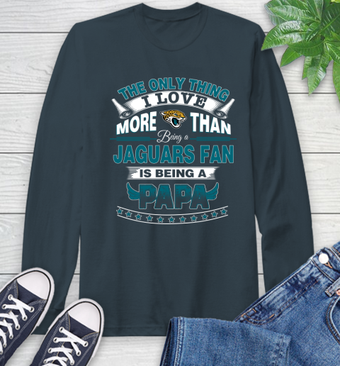 NFL The Only Thing I Love More Than Being A Jacksonville Jaguars Fan Is Being A Papa Football Long Sleeve T-Shirt 9