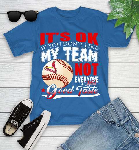 St.Louis Cardinals MLB Baseball You Don't Like My Team Not Everyone Has Good Taste Youth T-Shirt 12