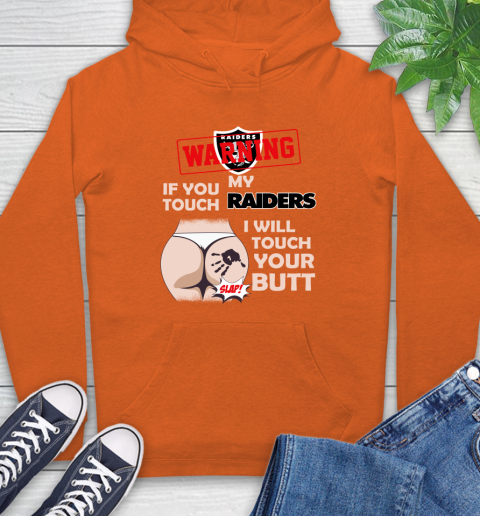 Oakland Raiders NFL Football Warning If You Touch My Team I Will Touch My Butt Hoodie 4