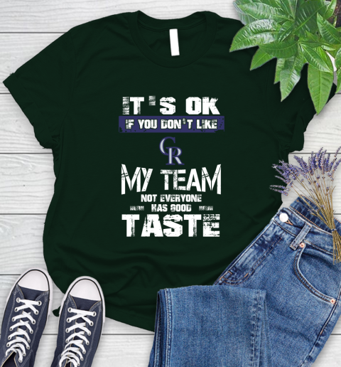 Colorado Rockies MLB Baseball It's Ok If You Don't Like My Team Not Everyone Has Good Taste Women's T-Shirt 6