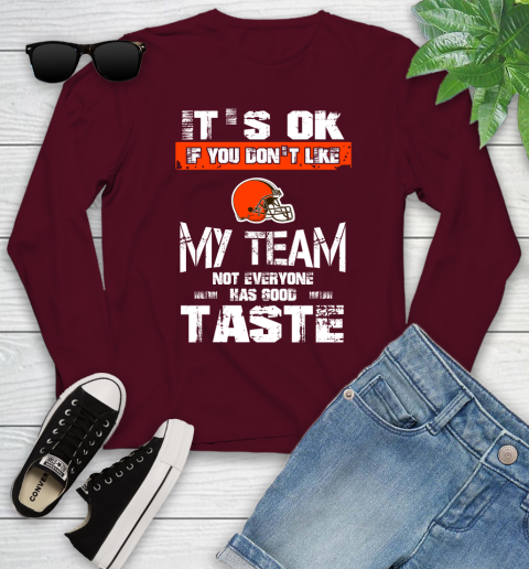 Cleveland Browns NFL Football It's Ok If You Don't Like My Team Not Everyone Has Good Taste Youth Long Sleeve 6
