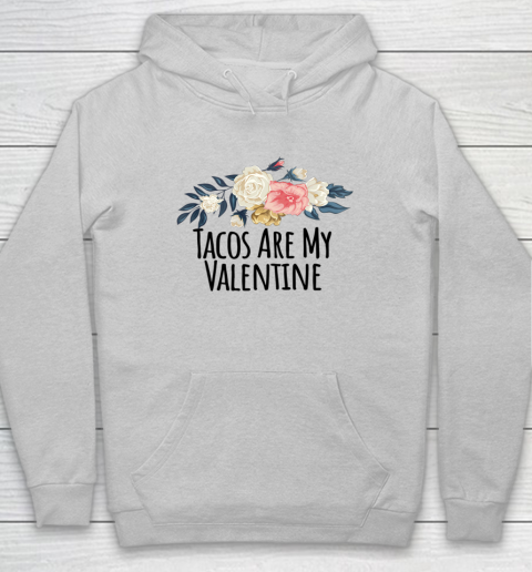 Floral Flowers Funny Tacos Are My Valentine Hoodie 4