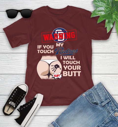 San Diego Padres MLB Baseball Warning If You Touch My Team I Will Touch My Butt Youth T-Shirt 14