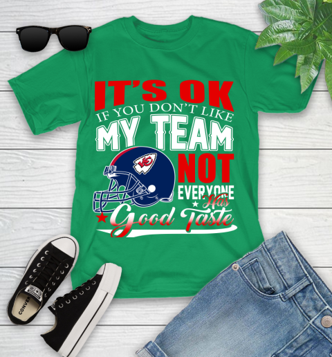Kansas City Chiefs NFL Football You Don't Like My Team Not Everyone Has Good Taste Youth T-Shirt 8