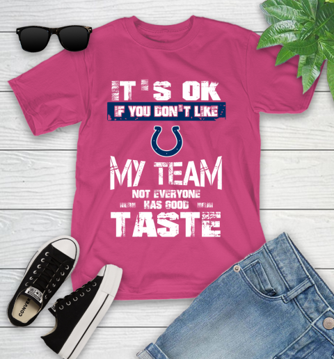 Indianapolis Colts NFL Football It's Ok If You Don't Like My Team Not Everyone Has Good Taste Youth T-Shirt 11