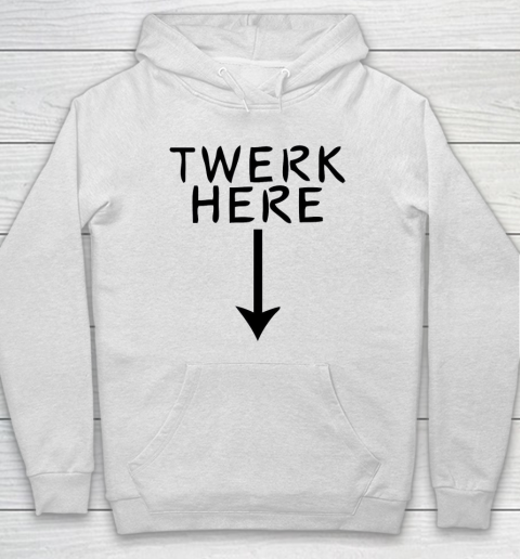 Twerk Here Hoodie