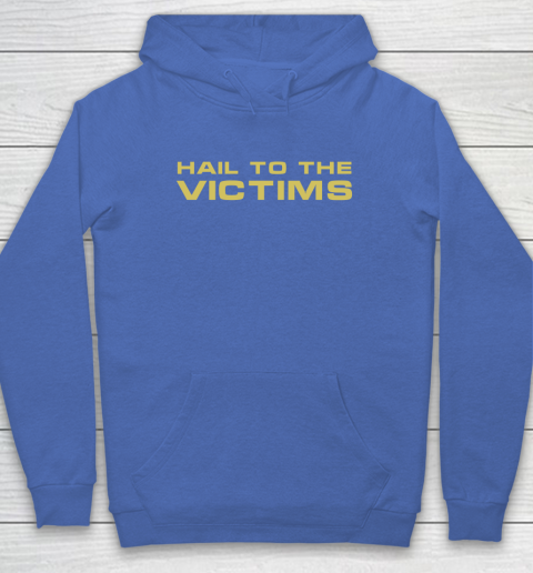 Hail To The Victims Shirt Hoodie 6