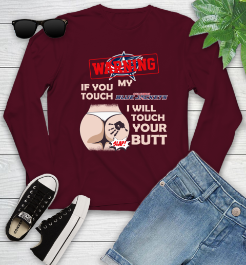 Columbus Blue Jackets NHL Hockey Warning If You Touch My Team I Will Touch My Butt Youth Long Sleeve 6
