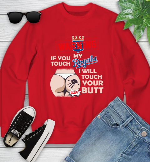 Kansas City Royals MLB Baseball Warning If You Touch My Team I Will Touch My Butt Youth Sweatshirt 8