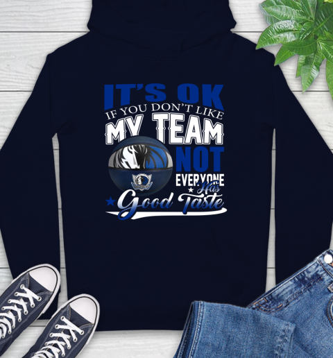 NBA It's Ok If You Don't Like My Team Dallas Mavericks Not Everyone Has Good Taste Basketball Hoodie 3