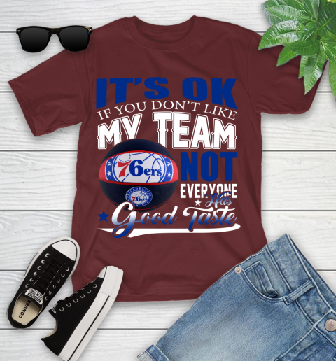 NBA It's Ok If You Don't Like My Team Philadelphia 76ers Not Everyone Has Good Taste Basketball Youth T-Shirt 14