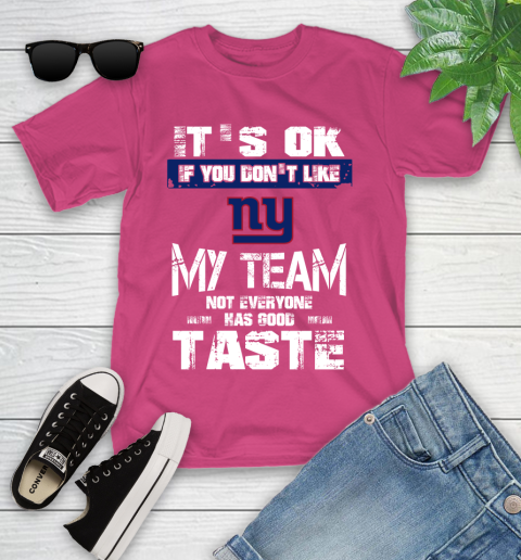 New York Giants NFL Football It's Ok If You Don't Like My Team Not Everyone Has Good Taste Youth T-Shirt 11
