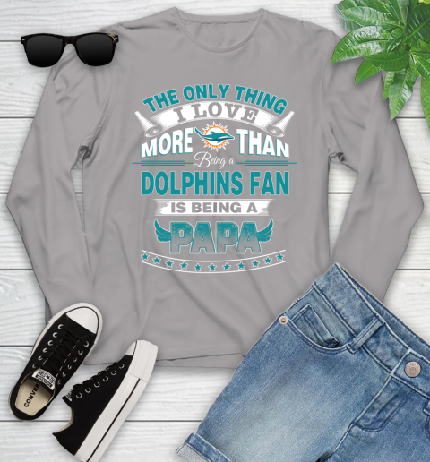 NFL The Only Thing I Love More Than Being A Miami Dolphins Fan Is Being A Papa Football Youth Long Sleeve 5