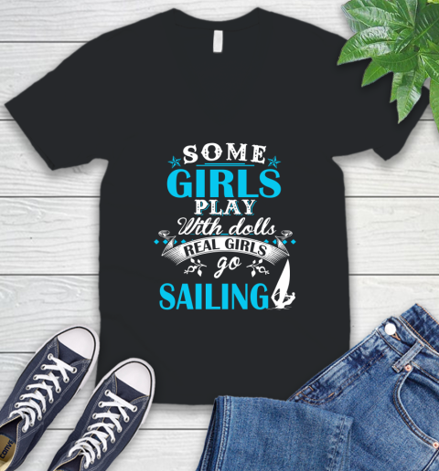 Some Girls Play With Dolls Real Girls Go Sailing V-Neck T-Shirt