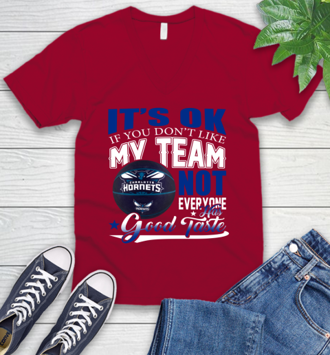 NBA It's Ok If You Don't Like My Team Charlotte Hornets Not Everyone Has Good Taste Basketball V-Neck T-Shirt 7
