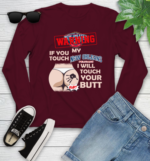 New Orleans Pelicans NBA Basketball Warning If You Touch My Team I Will Touch My Butt Youth Long Sleeve 6