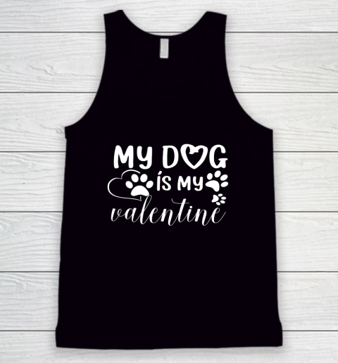 My Dog is my Valentine Day Funny Gift Tank Top