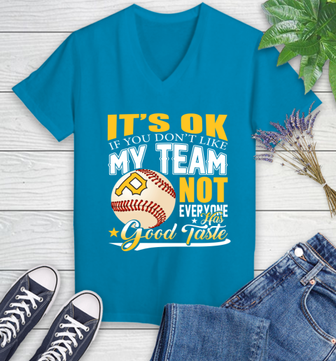 Pittsburgh Pirates MLB Baseball You Don't Like My Team Not Everyone Has Good Taste Women's V-Neck T-Shirt 7